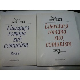 LITERATURA ROMANA SUB COMUNISM - EUGEN NEGRICI - 2 volume